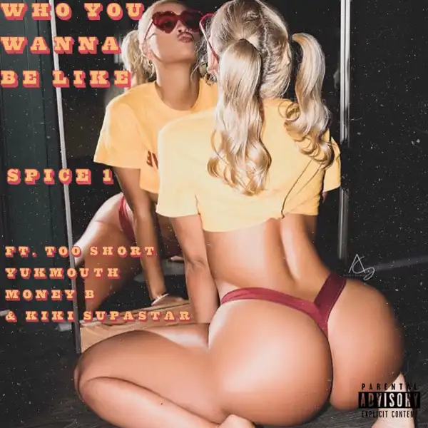 Spice 1 - Who You Wanna Be Like (ft. Too $hort, Yukmouth and Money B)